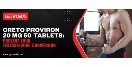 Creto Proviron 20 Mg 50 Tablets: Prevent Your Testosterone Conversion