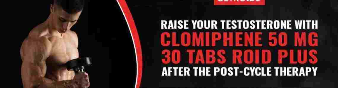 Raise Your Testosterone with Clomiphene 50 Mg 30 Tabs Roid Plus after The Post-Cycle Therapy