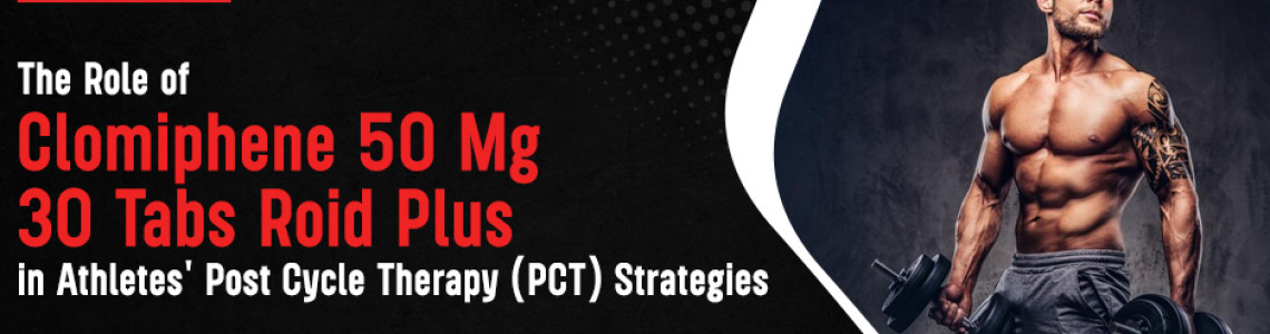 The Role of Clomiphene 50 Mg 30 Tabs Roid Plus in Athletes' Post Cycle Therapy (PCT) Strategies