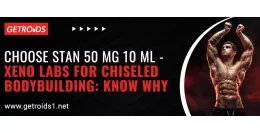 Choose Stan 50 Mg 10 ML - Xeno Labs for Chiseled Bodybuilding: Know Why