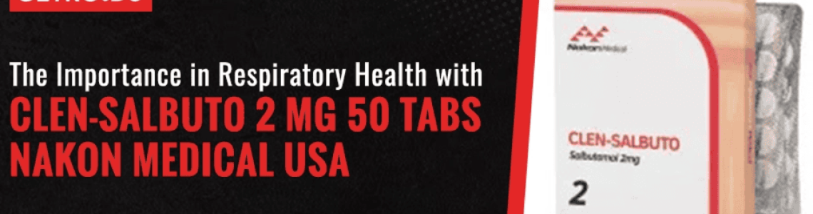 The Importance in Respiratory Health with Clen-Salbuto 2 Mg 50 Tabs Nakon Medical USA