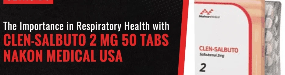 The Importance in Respiratory Health with Clen-Salbuto 2 Mg 50 Tabs Nakon Medical USA